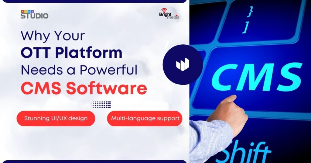 Why Your OTT Platform Needs a Powerful CMS Software
