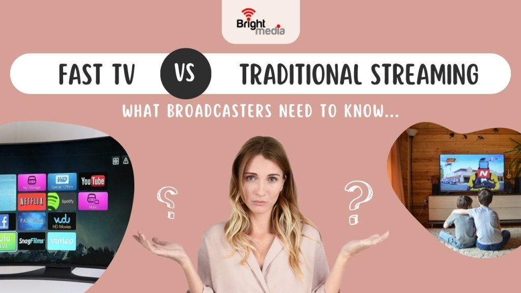FAST TV vs Traditional Streaming: What Broadcasters Need to Know