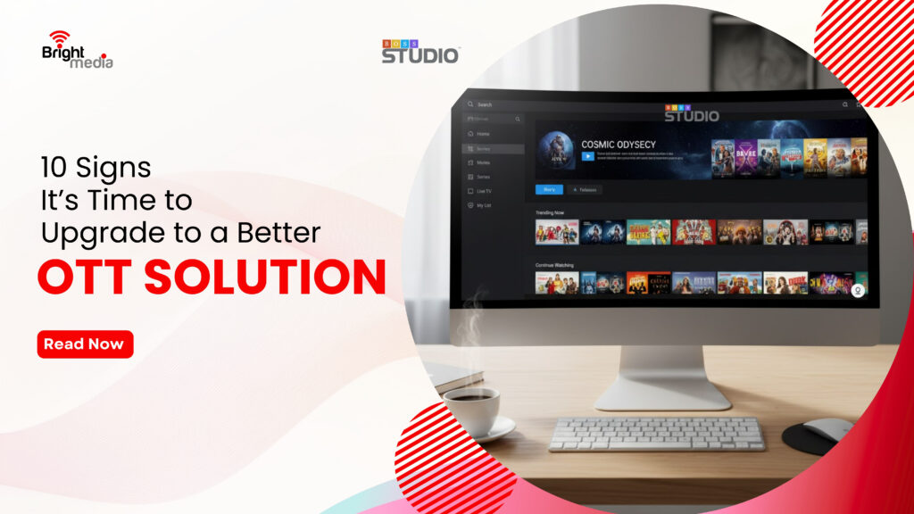 10 Signs It’s Time to Upgrade to a Better OTT Solution