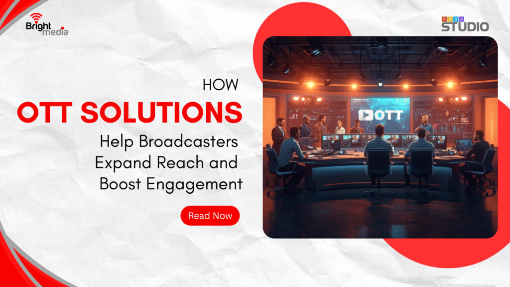 How OTT Solutions Help Broadcasters Expand Reach and Boost Engagement