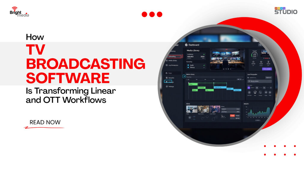 How TV Broadcasting Software Is Transforming Linear & OTT Workflows