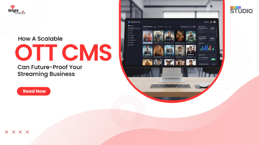 How a Scalable OTT CMS Can Future-Proof Your Streaming Business