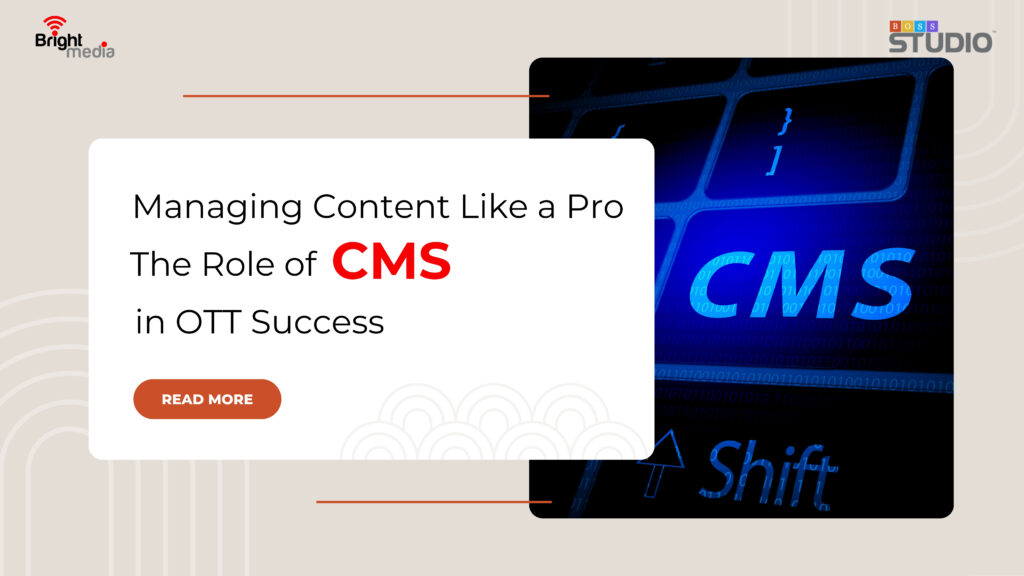 Managing Content Like a Pro: The Role of CMS in OTT Success