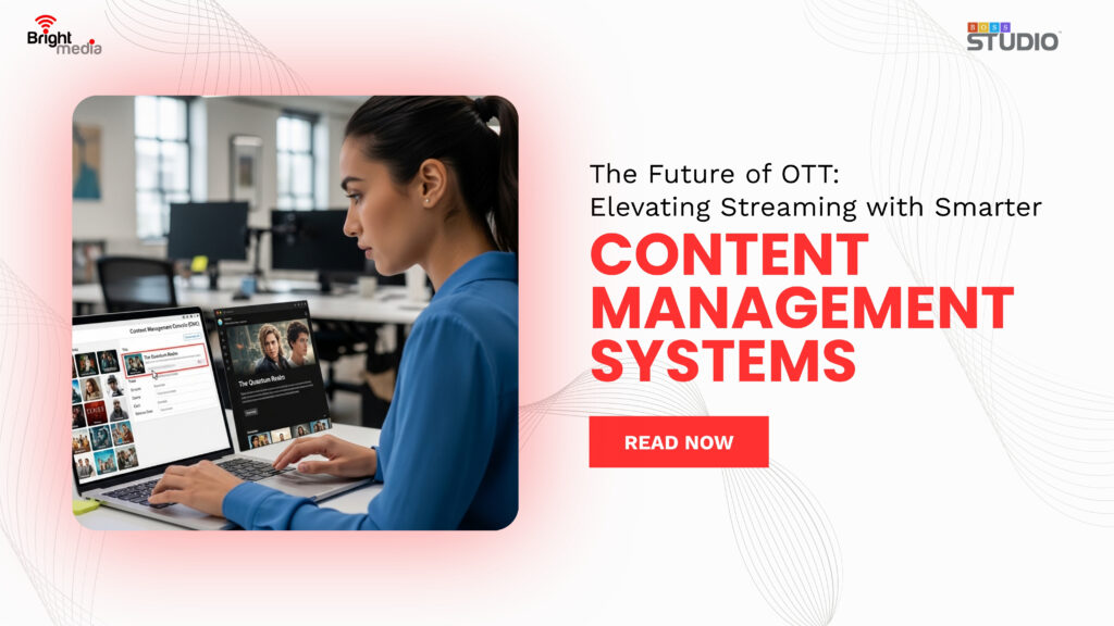 The Future of OTT: Elevating Streaming with Smarter Content Management Systems
